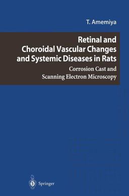Retinal and Choroidal Vascular Changes and Systemic Diseases in Rats Corrosion Cast and Scanning Electron Microscopy  9784431006121 Front Cover
