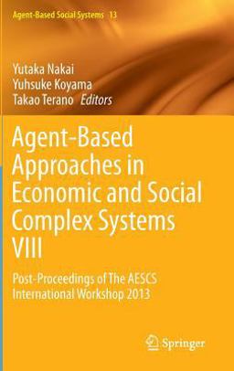 Agent-Based Approaches in Economic and Social Complex Systems VIII Agent-Based Approaches in Economic and Social Complex Systems VIII