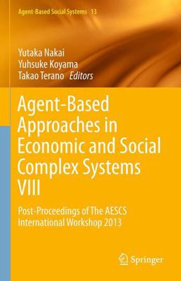 Agent-Based Approaches in Economic and Social Complex Systems VIII Agent-Based Approaches in Economic and Social Complex Systems VIII