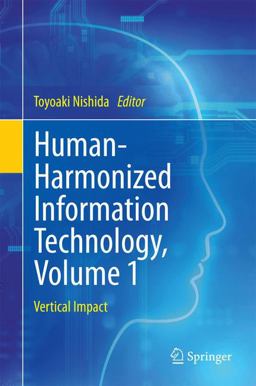 Human-Harmonized Information Technology, Volume 1 Human-Harmonized Information Technology, Volume 1