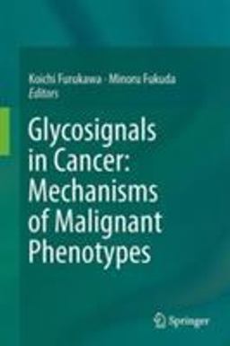 Glycosignals in Cancer: Mechanisms of Malignant Phenotypes Glycosignals in Cancer: Mechanisms of Malignant Phenotypes