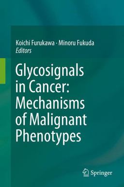 Glycosignals in Cancer: Mechanisms of Malignant Phenotypes Glycosignals in Cancer: Mechanisms of Malignant Phenotypes