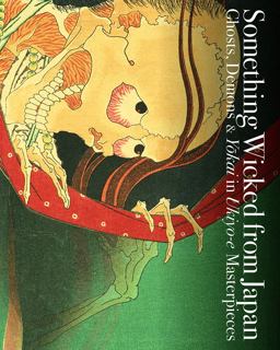Something Wicked from Japan Ghosts, Demons and Yokai in Ukiyo-E Masterpieces  9784756248107 Front Cover