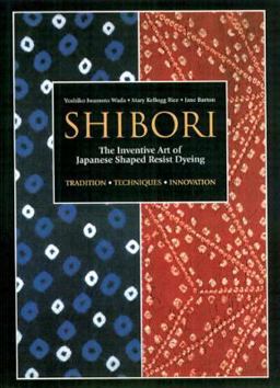 Shibori The Inventive Art of Japanese Shaped Resist Dyeing  9784770023995 Front Cover
