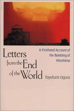 Letters from the End of the World A Firsthand Account of the Bombing of Hiroshima  9784770027764 Front Cover