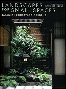 Landscapes for Small Spaces Japanese Courtyard Gardens  9784770028747 Front Cover