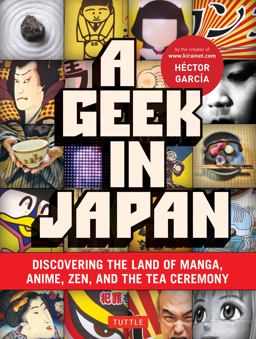 Geek in Japan Discovering the Land of Manga, Anime, Zen, and the Tea Ceremony  9784805311295 Front Cover