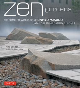 Zen Gardens The Complete Works of Shunmyo Masuno, Japan's Leading Garden Designer  9784805311943 Front Cover
