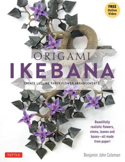 Origami Ikebana Create Lifelike Paper Flower Arrangements: Includes Origami Book with 38 Projects and Instructional DVD  9784805312421 Front Cover