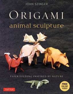 Origami Animal Sculpture Paper Folding Inspired by Nature: Fold and Display Intermediate to Advanced Origami Art (Origami Book with 22 Models and Online Video Instructions)  9784805312629 Front Cover