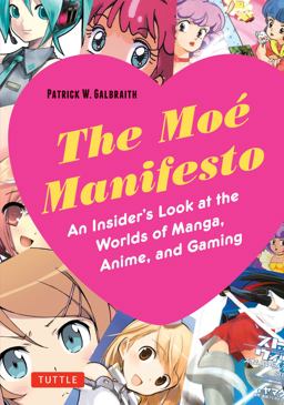 Moe Manifesto An Insider's Look at the Worlds of Manga, Anime, and Gaming  9784805312827 Front Cover