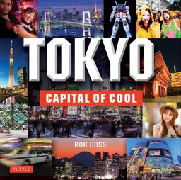 Tokyo: Capital of Cool Tokyo: Capital of Cool