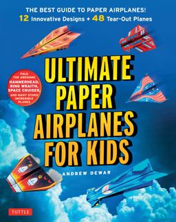 Ultimate Paper Airplanes for Kids The Best Guide to Paper Airplanes!: Includes Instruction Book with 12 Innovative Designs and 48 Tear-Out Paper Planes  9784805313633 Front Cover