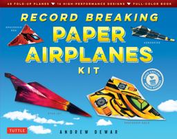 Record Breaking Paper Airplanes Kit Make Paper Planes Based on the Fastest, Longest-Flying Planes in the World!: Kit with Book, 16 Designs and 48 Fold-Up Planes  9784805313640 Front Cover