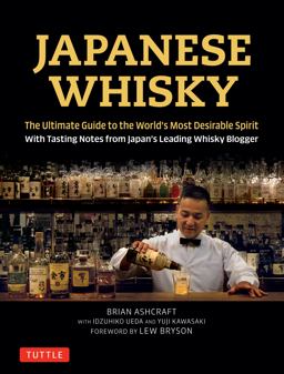 Japanese Whisky The Ultimate Guide to the World's Most Desirable Spirit with Tasting Notes from Japan's Leading Whisky Blogger  9784805314098 Front Cover