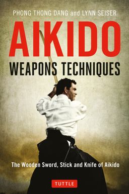 Aikido Weapons Techniques The Wooden Sword, Stick and Knife of Aikido 2nd 9784805314296 Front Cover