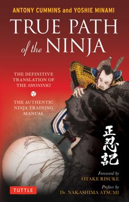 True Path of the Ninja The Definitive Translation of the Shoninki (the Authentic Ninja Training Manual)  9784805314395 Front Cover