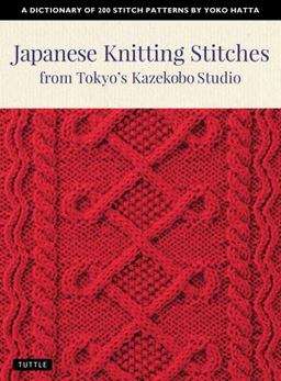 Japanese Knitting Stitches from Tokyo's Kazekobo Studio A Dictionary of 200 Stitch Patterns by Yoko Hatta  9784805315187 Front Cover