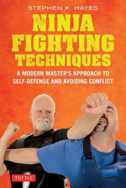 Ninja Fighting Techniques A Modern Master's Approach to Self-Defense and Avoiding Conflict  9784805315378 Front Cover