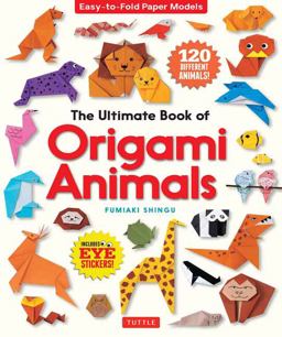 Ultimate Book of Origami Animals Easy-To-Fold Paper Animals; Instructions for 120 Models! (Includes Eye Stickers)  9784805315453 Front Cover