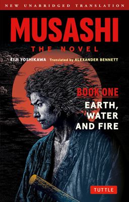 Musashi: Earth, Water and Fire - The Novel: New Unabridged Translation