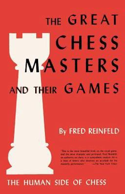 The Human Side of Chess the Great Chess Masters and Their Games