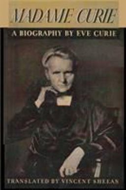 Madame Curie by a Biography of Marie Curie by Eve Curie
