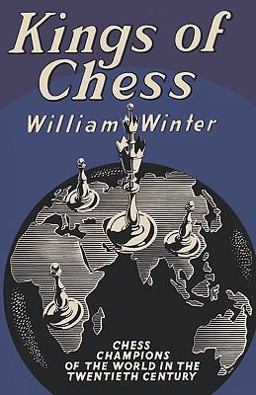 Kings of Chess Chess Championships of the Twentieth Century