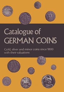 Catalogue of German Coins Gold, silver and minor coins since 1800, with their Valuations