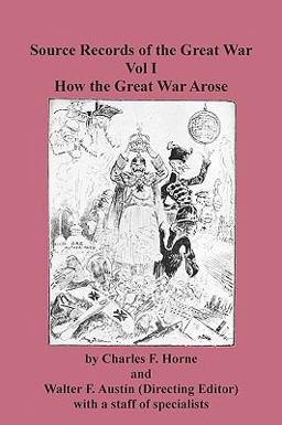 Source Records of the Great War Vol I How the Great War Arose