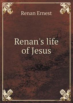 Renan's Life of Jesus Renan's Life of Jesus