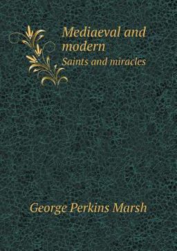 Mediaeval and Modern Saints and Miracles