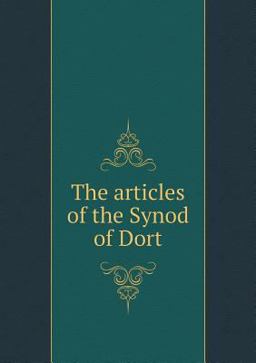 The Articles of the Synod of Dort