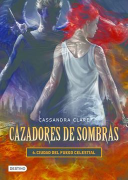 Cazadores de Sombras 6. Ciudad Del Fuego Celestial