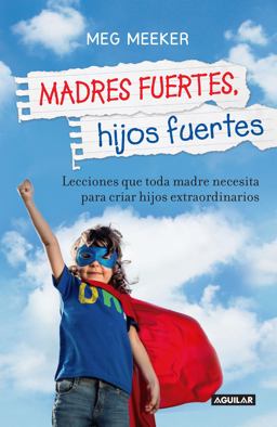 Madres Fuertes, Hijos Fuertes / Strong Mothers, Strong Sons: Lessons Mothers Need to Raise Extraordinary Men