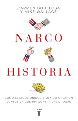 Narcohistoria. Como México y Estados Unidos Crearon Juntos la Guerra Contra Las Drogas /a Narco History: How the United States and MX Jointly Created...