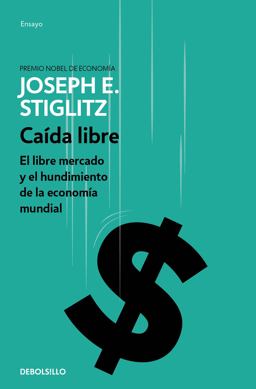 Caída Libre: el Libre Mercado y el Hundimiento de la Economía Mundial / Freefall
