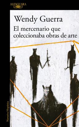 El Mercenario Que Coleccionaba Obras de Arte / the Mercenary Who Collected Artwork El Mercenario Que Coleccionaba Obras de Arte / the Mercenary Who Collected Artwork