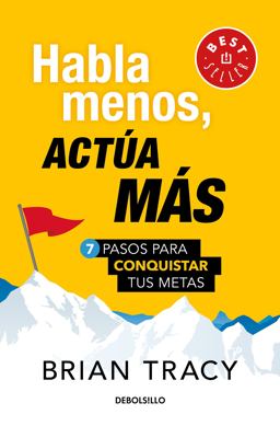 Habla Menos, Actúa Más: 7 Pasos para Conquistar Tus Metas/ Just Shut up and Do It
