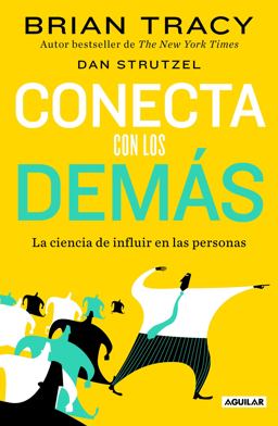 Conecta con Los DemáS. la Ciencia de Influir en Las Personas / the Science of in Fluence: How to Inspire Yourself...