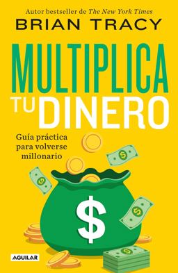 Multiplica Tu Dinero: Guía Práctica para Volverse Millonario / Get Rich Now: Ear N More Money, Faster and Easier Than Ever Before