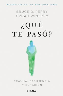 ¿Qué Te Pasó?: Trauma, Resiliencia y Curación / What Happened to You?: Conversations on Trauma, Resilience, and Healing (Spanish Edition)