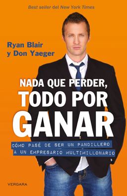 Nada Que Perder, Todo Por Ganar: Cómo Pase de Ser un Pandillero a un Empresario Multimillonario / Nothing to Lose, Everything to Gain