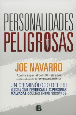Personalidades Peligrosas: un Criminologo Del FBI Muestra Como Identificar a Las Personas Malvadas Ocultas Entre Nosotros / Dangerous Personalities Personalidades Peligrosas: un Criminologo Del FBI Muestra Como Identificar a Las Personas Malvadas Ocultas Entre Nosotros / Dangerous Personalities