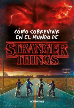 Stranger Things. Cómo Sobrevivir en el Mundo de Stranger Things