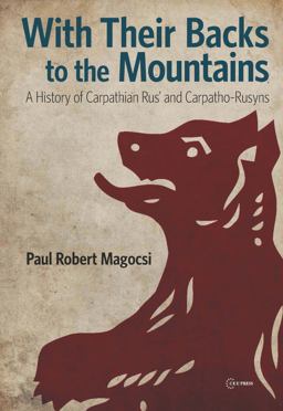 With Their Backs to the Mountains A History of Carpathian Rus' and Carpatho-Rusyns  9786155053399 Front Cover