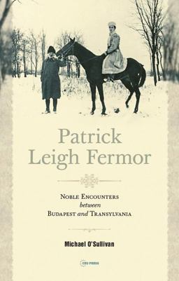 Patrick Leigh Fermor Noble Encounters Between Budapest and Transylvania  9786155225642 Front Cover