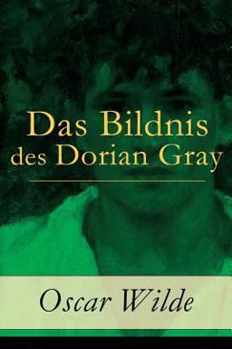 Das Bildnis des Dorian Gray - Vollständige Deutsche Ausgabe