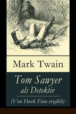 Tom Sawyer ALS Detektiv (Von Huck Finn Erzählt) - Vollständige Deutsche Ausgabe