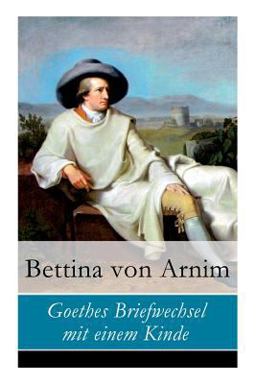 Goethes Briefwechsel Mit Einem Kinde - Vollständige Ausgabe